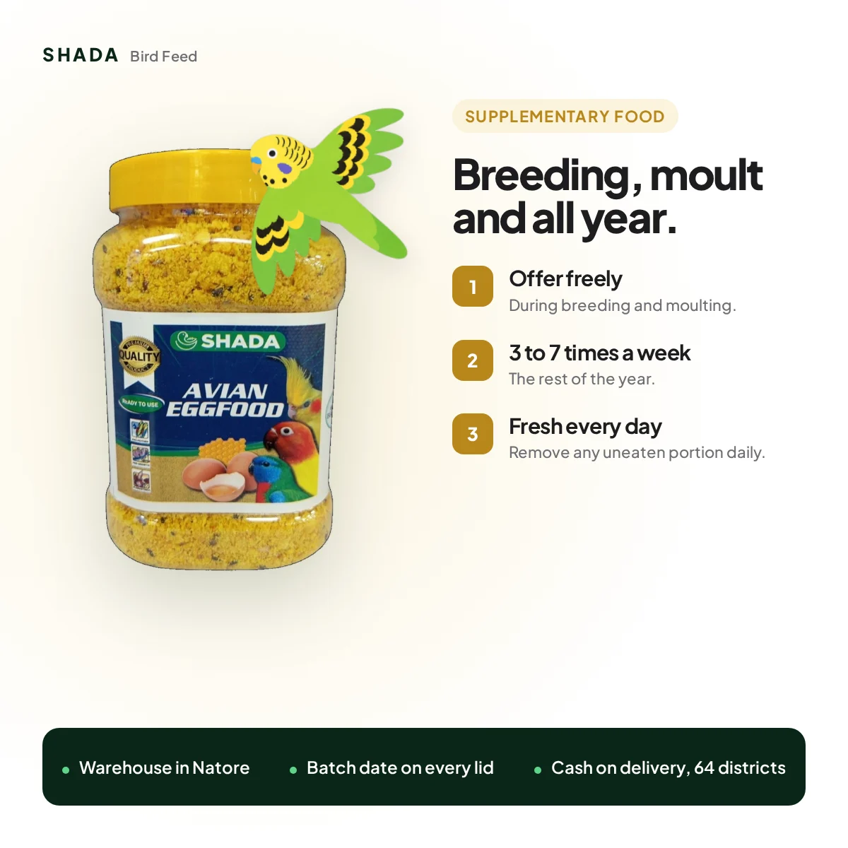 Avian Eggfood: offer freely in breeding and moult, 3 to 7 times a week the rest of the year Avian Eggfood: offer freely in breeding and moult, 3 to 7 times a week the rest of the year