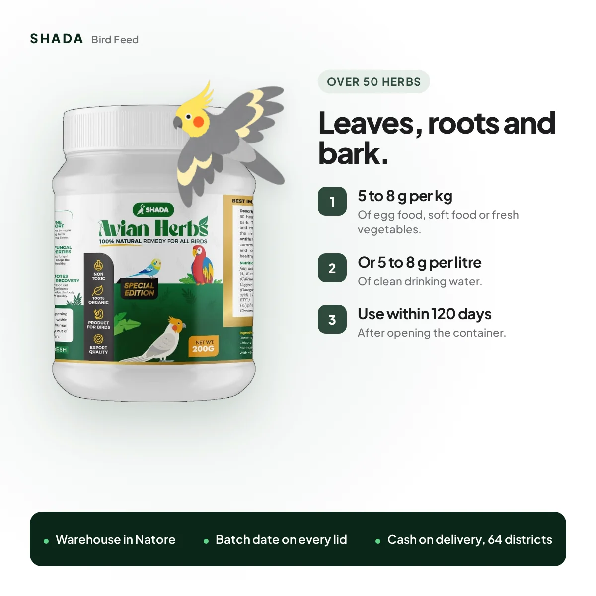 Avian Herbs: 5 to 8 g per kg of food or per litre of water Avian Herbs: 5 to 8 g per kg of food or per litre of water